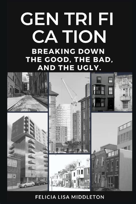 Gentrification Breaking Down The Good The Bad And The Ugly Middleton Felicia 9781086874662