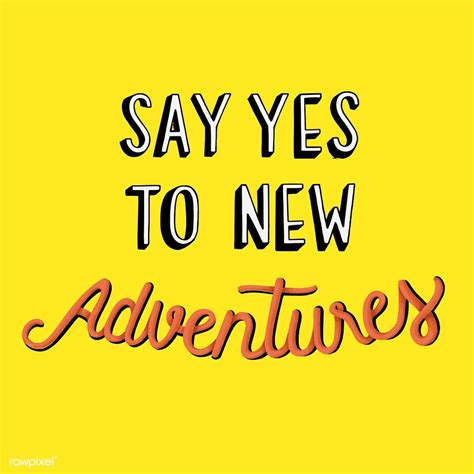 Enjoy our collection of 1000 most popular quotes selected by hundreds of voting visitors! Say yes to new adventures | New adventure quotes ...
