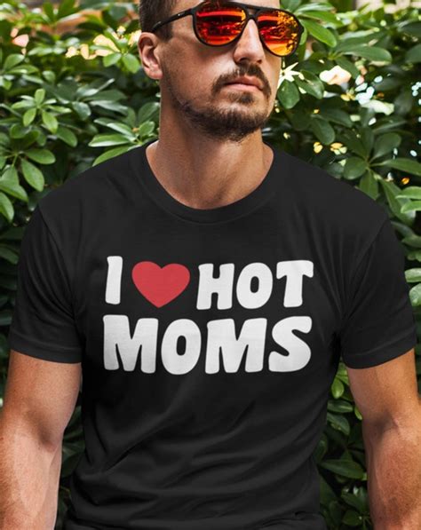 I Love Hot Moms Shirt I Love Milfs Shirt I Heart Hot Moms Etsy India