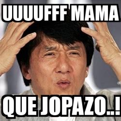 Meme Jackie Chan Uuuufff Mama Que Jopazo