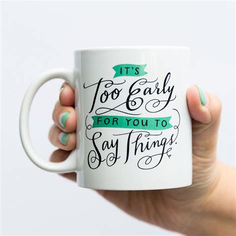 Too Early To Say Things Coffee Mug Emily Mcdowell And Friends