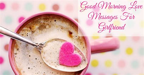 Good Morning Messages For Girlfriend Love Quotes Wishes For Gf