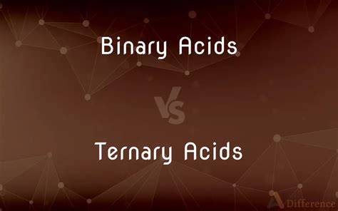 Binary Acids Vs Ternary Acids — Whats The Difference