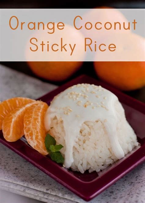Orange Coconut Sticky Rice Recipe Coconut Sticky Rice Sticky Rice