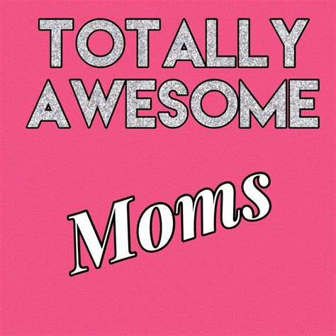 Totally Awesome Moms