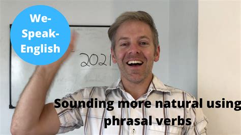 How To Sound More Natural In English Using Phrasal Verbs