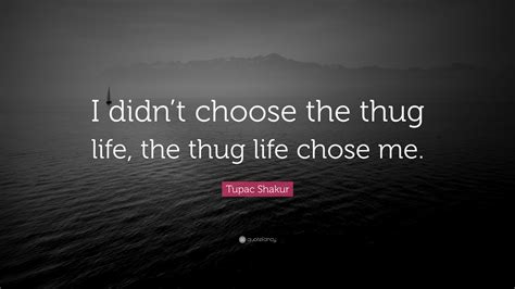 Tupac Shakur Quote “i Didnt Choose The Thug Life The Thug Life Chose