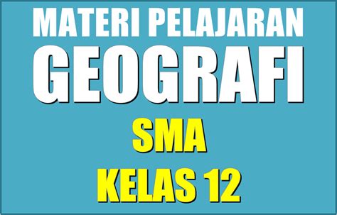 Materi Pelajaran Geografi SMA Semester 1/2 Kelas 12