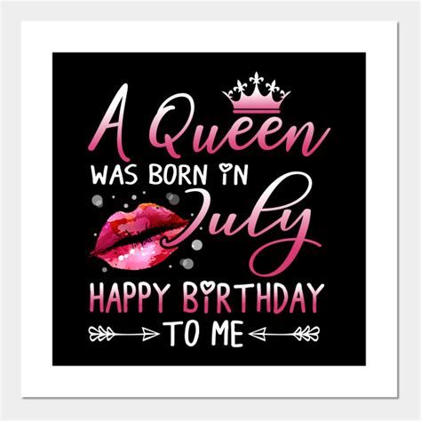A Queen Was Born In July Happy Birthday To Me July Queen Posters