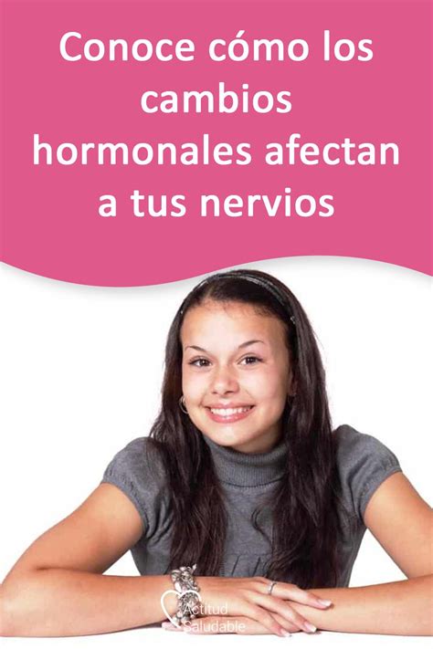 Tienes Los Nervios A Flor De Piel Conoce Las Tres Etapas De Cambios Hormonales En La Mujer