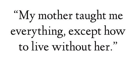 mommy ~ my mother taught me everything mother teach teaching quotes