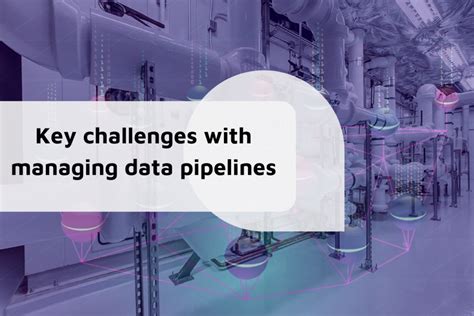 Key Challenges With Managing Data Pipelines Ardent