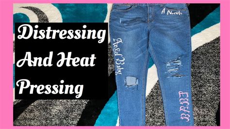 How To Distress Jeans And How To Heat Press Designs Youtube