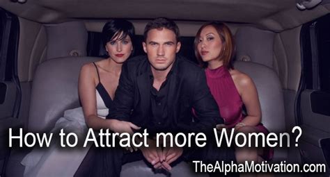 How To Attract More Women The Alpha Motivation Attract Women Women Alpha Male