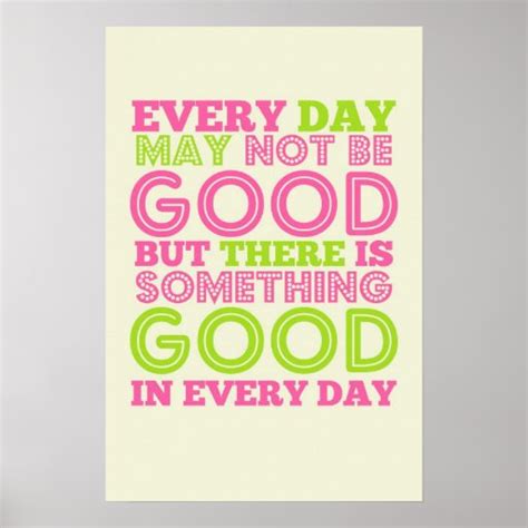 Every Day May Not Be Good Poster Zazzle