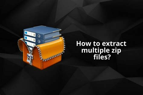 How To Extract Multiple Zip Files Complete Guide