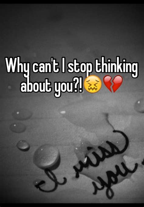 Why Cant I Stop Thinking About You😖