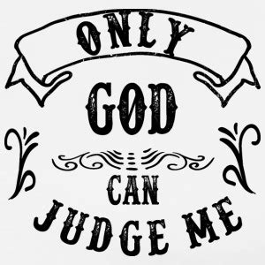 Only God Can Judge Me T Shirts Spreadshirt