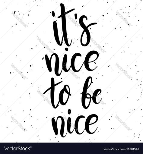 Its Nice To Be Nice Hand Drawn Lettering Phrase Vector Image