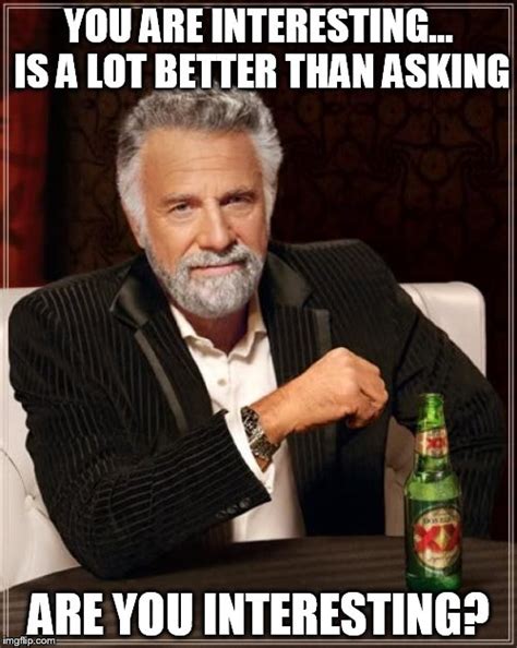 The Most Interesting Man In The World Meme Imgflip