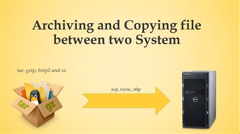 Archiving And Copying Files Between System Using Tar Gzip Bzip2 And