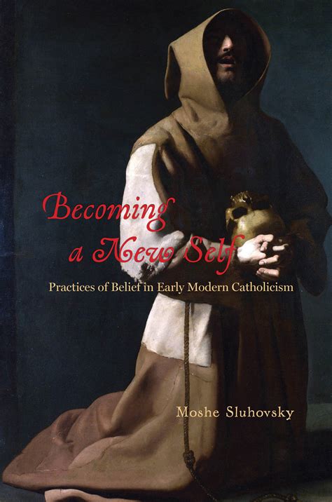 Becoming A New Self Practices Of Belief In Early Modern Catholicism