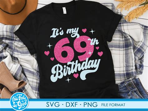Cute Turning 69 Years Old Svg 69th Birthday Svg Files For Etsy