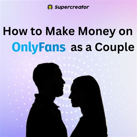 How To Make Money On Onlyfans As A Couple A Z Guide