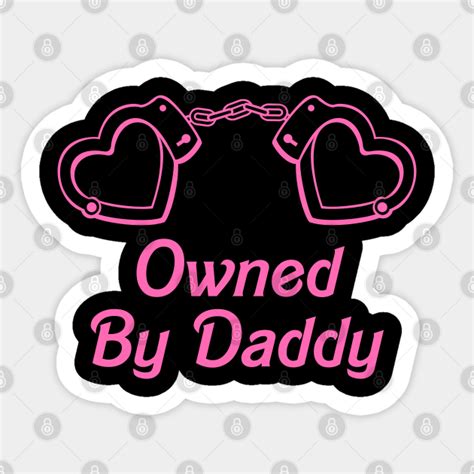 Owned By Daddy Yes Daddy Ddlg Dom Sub Sticker Teepublic