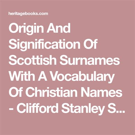 Origin And Signification Of Scottish Surnames With A Vocabulary Of