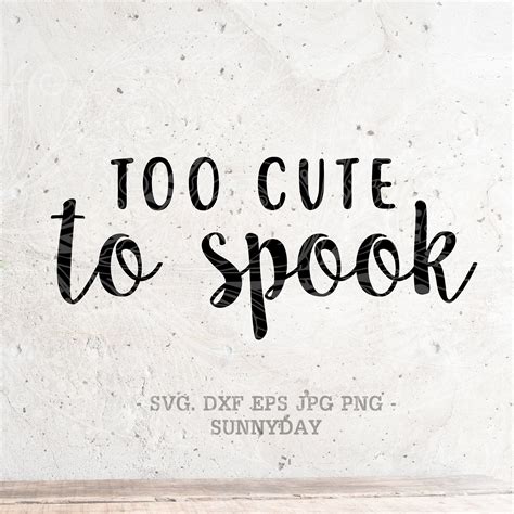 Too Cute To Spook Svg File Spook Dxf Silhouette Print Vinyl Etsy