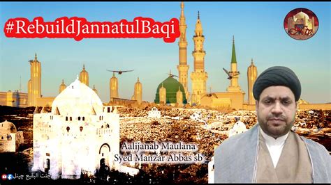 RebuildJannatulBaqi Aalijanab Mau Syed Manzar Abbas Sb Aah