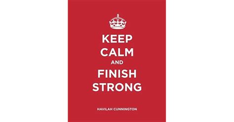 Keep Calm And Finish Strong By Havilah Cunnington