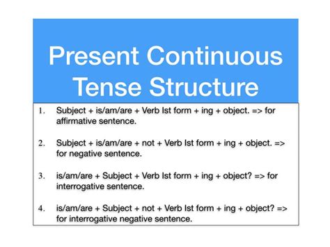 The main structure of the present continuous tense is very easy to determine from the sentences above. present continuous tense structure, present continuous ...