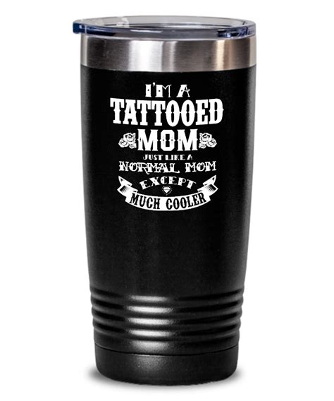 Novelty T Drink Tumbler Im A Tattooed Mom Just Like A Normal Mom Except Much Cooler