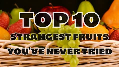 10 Of The Strangest Fruits You Ve Probably Never Tried Youtube