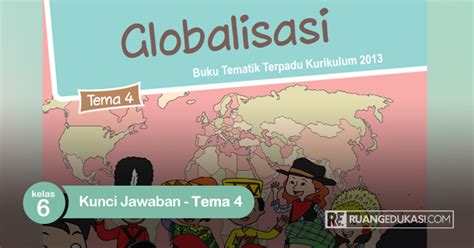 Kunci Jawaban Soal Tema 4 Kelas 6 Globalisasi Contoh Terbaru