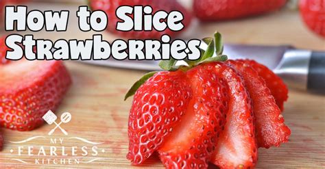 How To Slice Strawberries My Fearless Kitchen