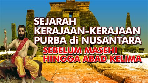 Sejarah Kerajaan Kerajaan Purba Di Nusantara Dari Sebelum Masehi