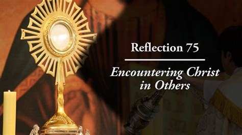 Reflection Encountering Christ In Others Youtube