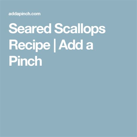 Seared Scallops Recipe Add A Pinch Scallop Recipes Scallops Seared