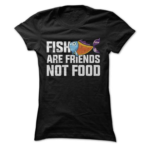 They think they're so cute. Fish Are Friends Not Food - T Shirt | Funny outfits, Funny ...