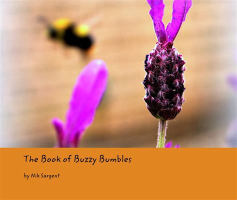 the book of buzzy bumbles by nik sargent blurb books