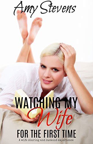watching my wife for the first time a wife sharing and cuckold experience ebook stevens amy
