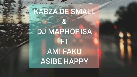 Asibe Happy Muntu Wami Lyrics Kabza De Small Ft Ami Faku Youtube