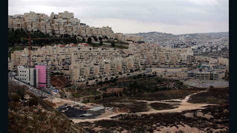 Israeli Settlements What You Need To Know Cnn