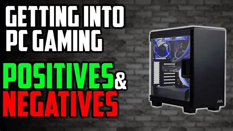 Getting Into Pc Gaming Positives And Negatives Youtube