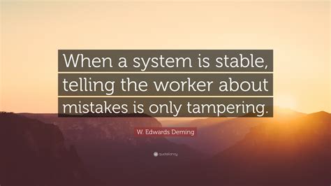 W Edwards Deming Quote When A System Is Stable Telling The Worker