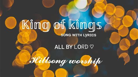 King Of Kings Song With Lyricshillsong Worship All By ᒪoᖇᗪ♡ Youtube