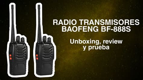 Unboxing Review Y Prueba De Los Walkie Talkie Baofeng Bf 888s En